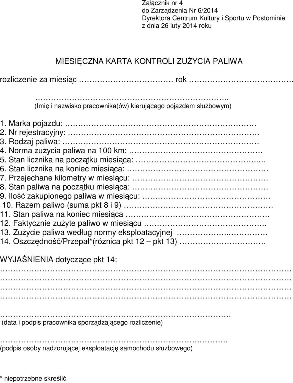 . 6. Stan licznika na koniec miesiąca: 7. Przejechane kilometry w miesiącu:. 8. Stan paliwa na początku miesiąca:. 9. Ilość zakupionego paliwa w miesiącu:. 10. Razem paliwo (suma pkt 8 i 9) 11.