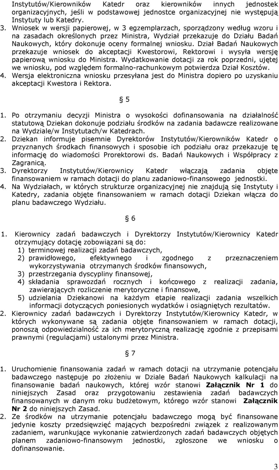 Dział Badań Naukowych przekazuje wniosek do akceptacji Kwestorowi, Rektorowi i wysyła wersję papierową wniosku do Ministra.