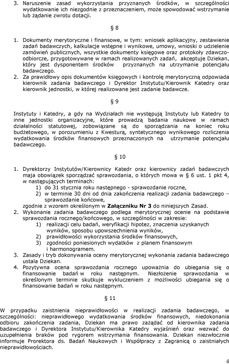 księgowe oraz protokoły zdawczoodbiorcze, przygotowywane w ramach realizowanych zadań, akceptuje Dziekan, który jest dysponentem środków przyznanych na utrzymanie potencjału badawczego. 2.