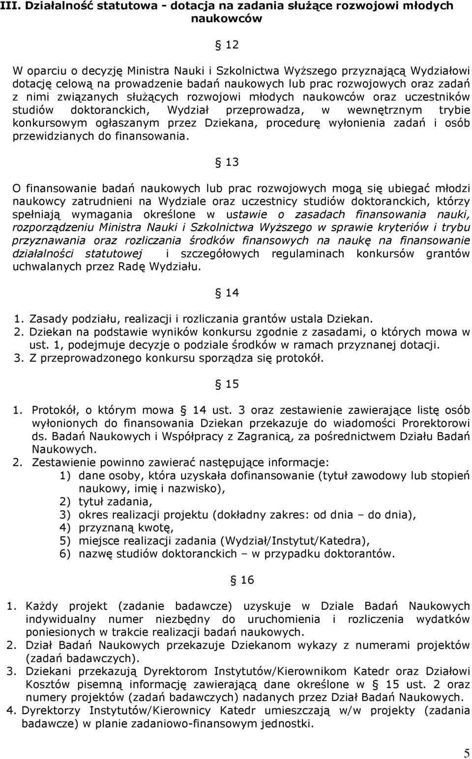 ogłaszanym przez Dziekana, procedurę wyłonienia zadań i osób przewidzianych do finansowania.