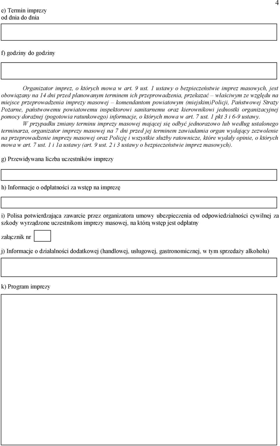 komendantom powiatowym (miejskim)policji, Państwowej Straży Pożarne, państwowemu powiatowemu inspektorowi sanitarnemu oraz kierownikowi jednostki organizacyjnej pomocy doraźnej (pogotowia