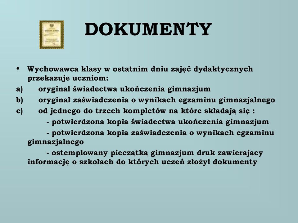 składają się : - potwierdzona kopia świadectwa ukończenia gimnazjum - potwierdzona kopia zaświadczenia o wynikach