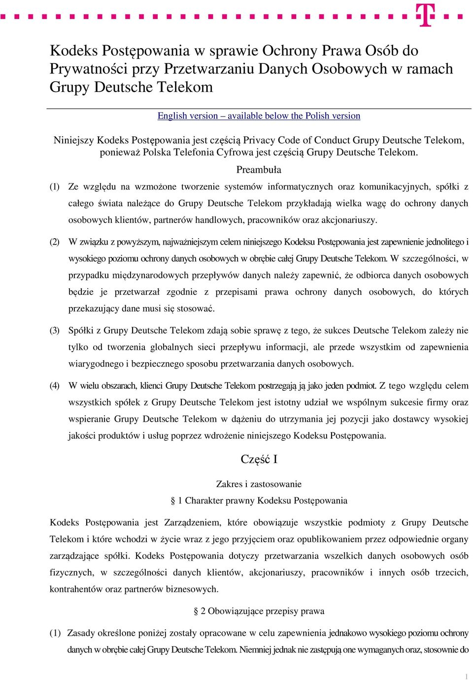 Preambuła (1) Ze względu na wzmożone tworzenie systemów informatycznych oraz komunikacyjnych, spółki z całego świata należące do Grupy Deutsche Telekom przykładają wielka wagę do ochrony danych