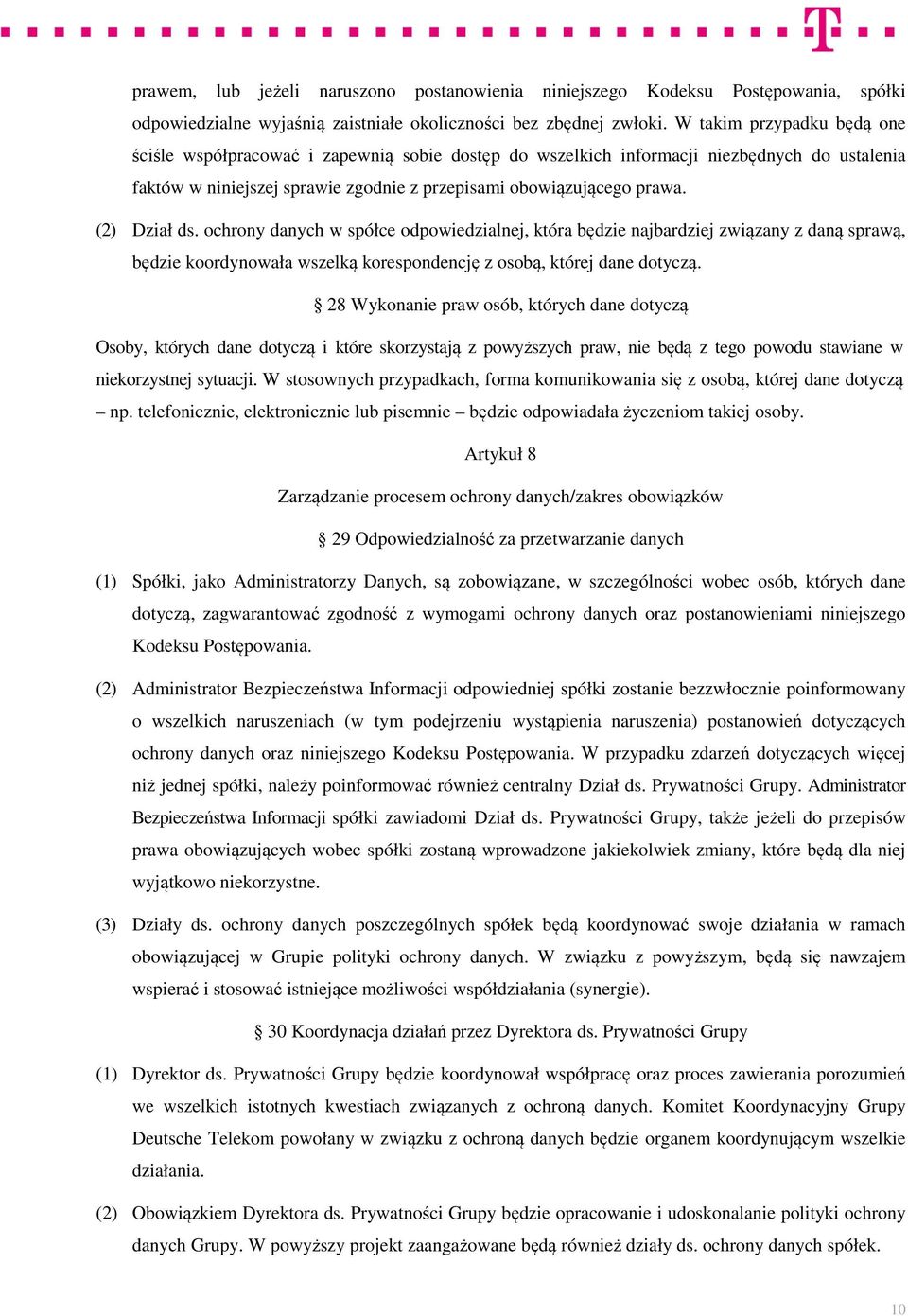 (2) Dział ds. ochrony danych w spółce odpowiedzialnej, która będzie najbardziej związany z daną sprawą, będzie koordynowała wszelką korespondencję z osobą, której dane dotyczą.