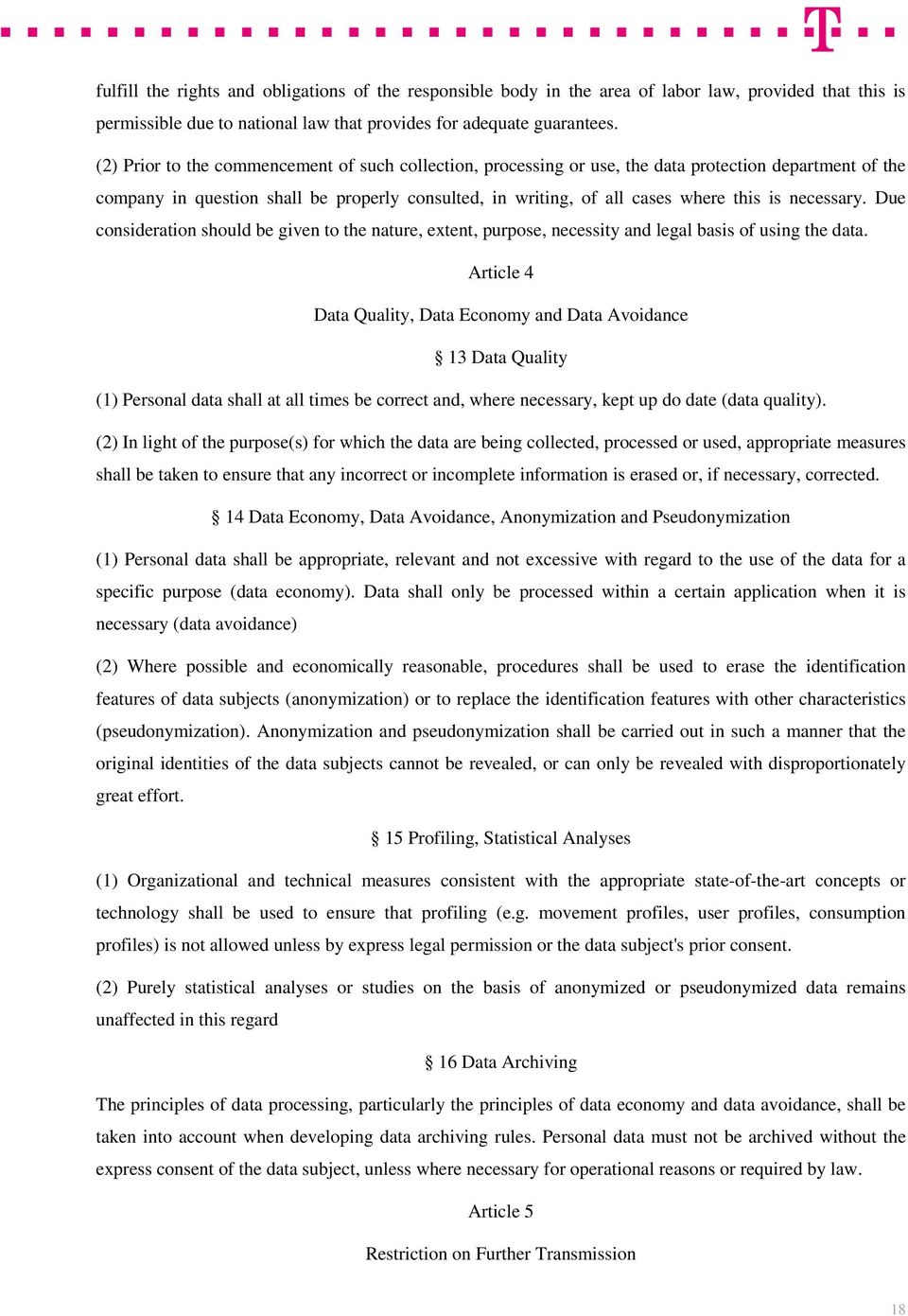 necessary. Due consideration should be given to the nature, extent, purpose, necessity and legal basis of using the data.