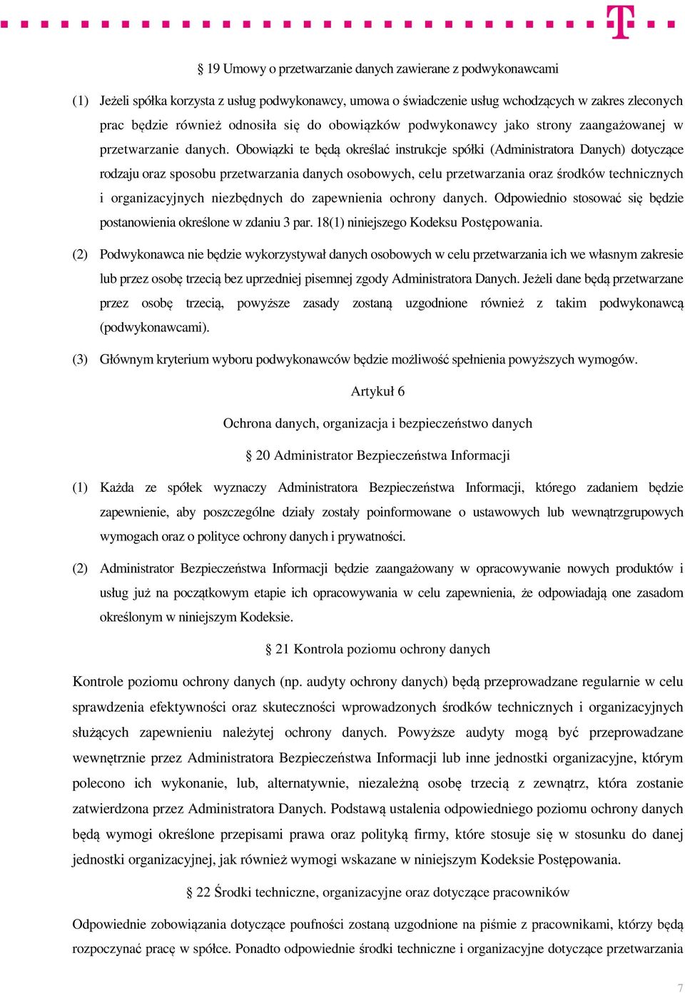 Obowiązki te będą określać instrukcje spółki (Administratora Danych) dotyczące rodzaju oraz sposobu przetwarzania danych osobowych, celu przetwarzania oraz środków technicznych i organizacyjnych