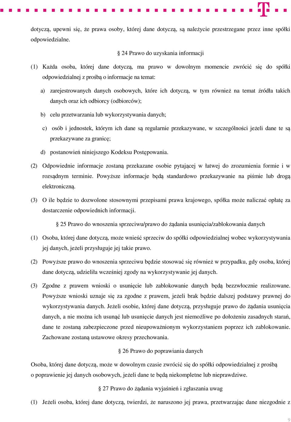 osobowych, które ich dotyczą, w tym również na temat źródła takich danych oraz ich odbiorcy (odbiorców); b) celu przetwarzania lub wykorzystywania danych; c) osób i jednostek, którym ich dane są