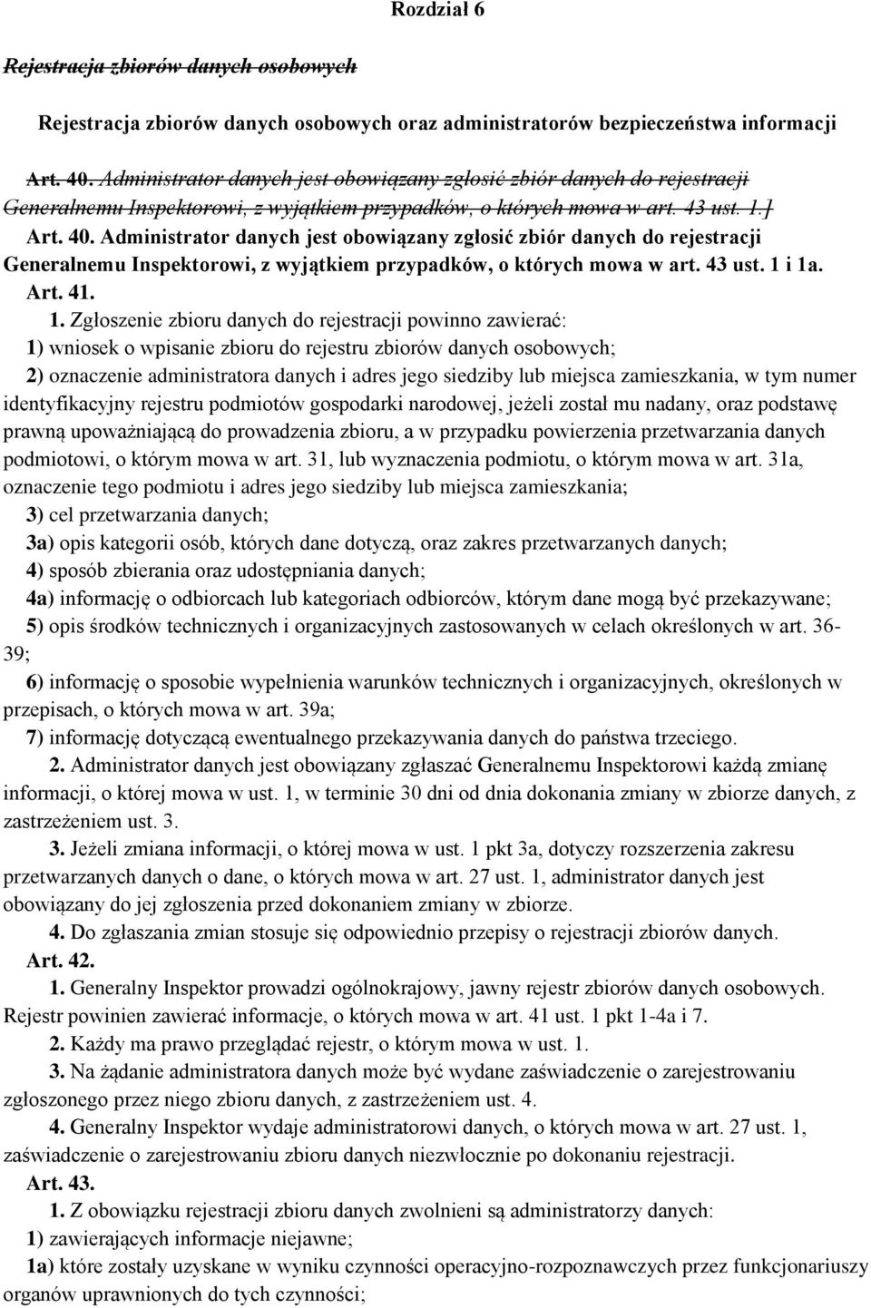 Administrator danych jest obowiązany zgłosić zbiór danych do rejestracji Generalnemu Inspektorowi, z wyjątkiem przypadków, o których mowa w art. 43 ust. 1 