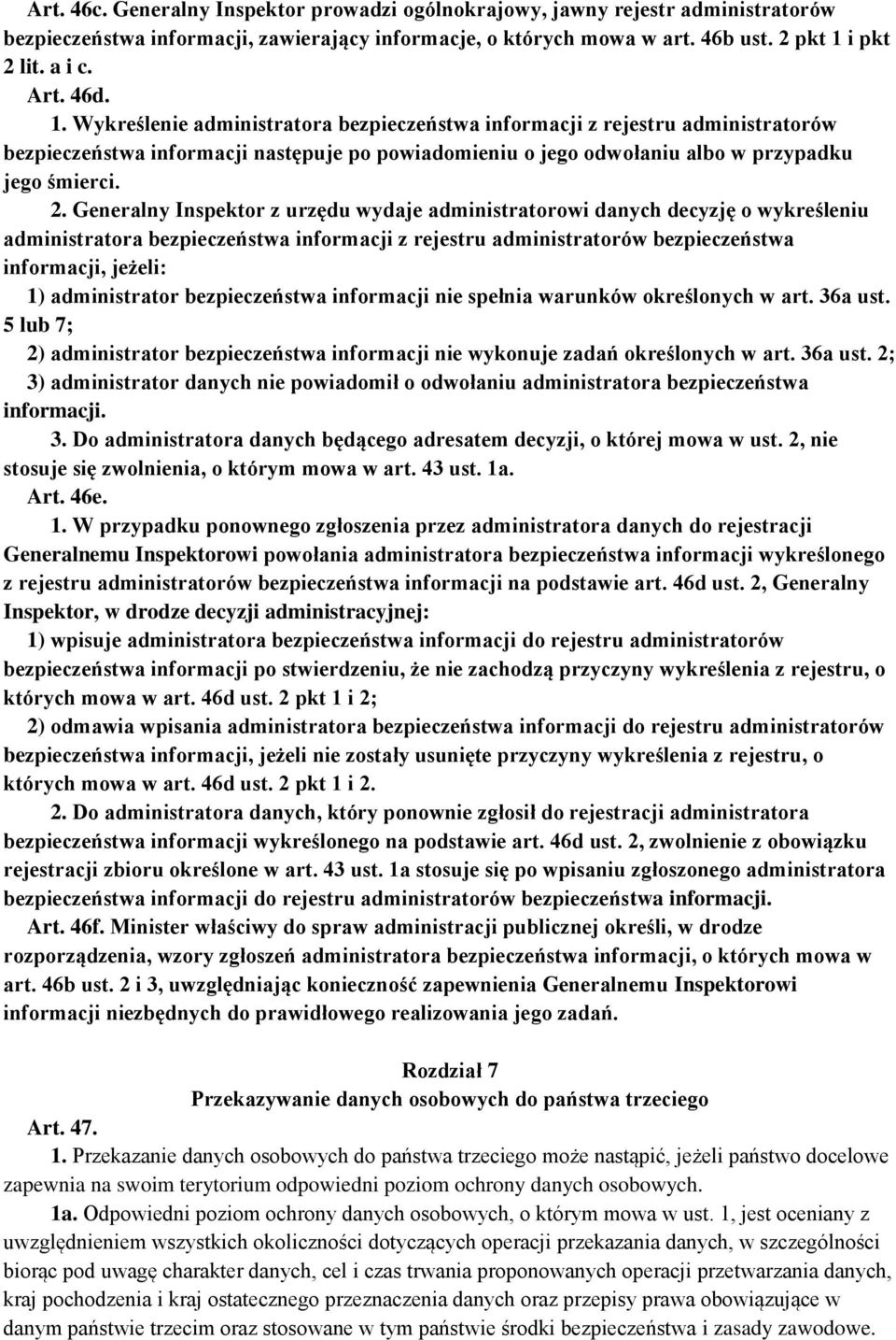 Generalny Inspektor z urzędu wydaje administratorowi danych decyzję o wykreśleniu administratora bezpieczeństwa informacji z rejestru administratorów bezpieczeństwa informacji, jeżeli: 1)