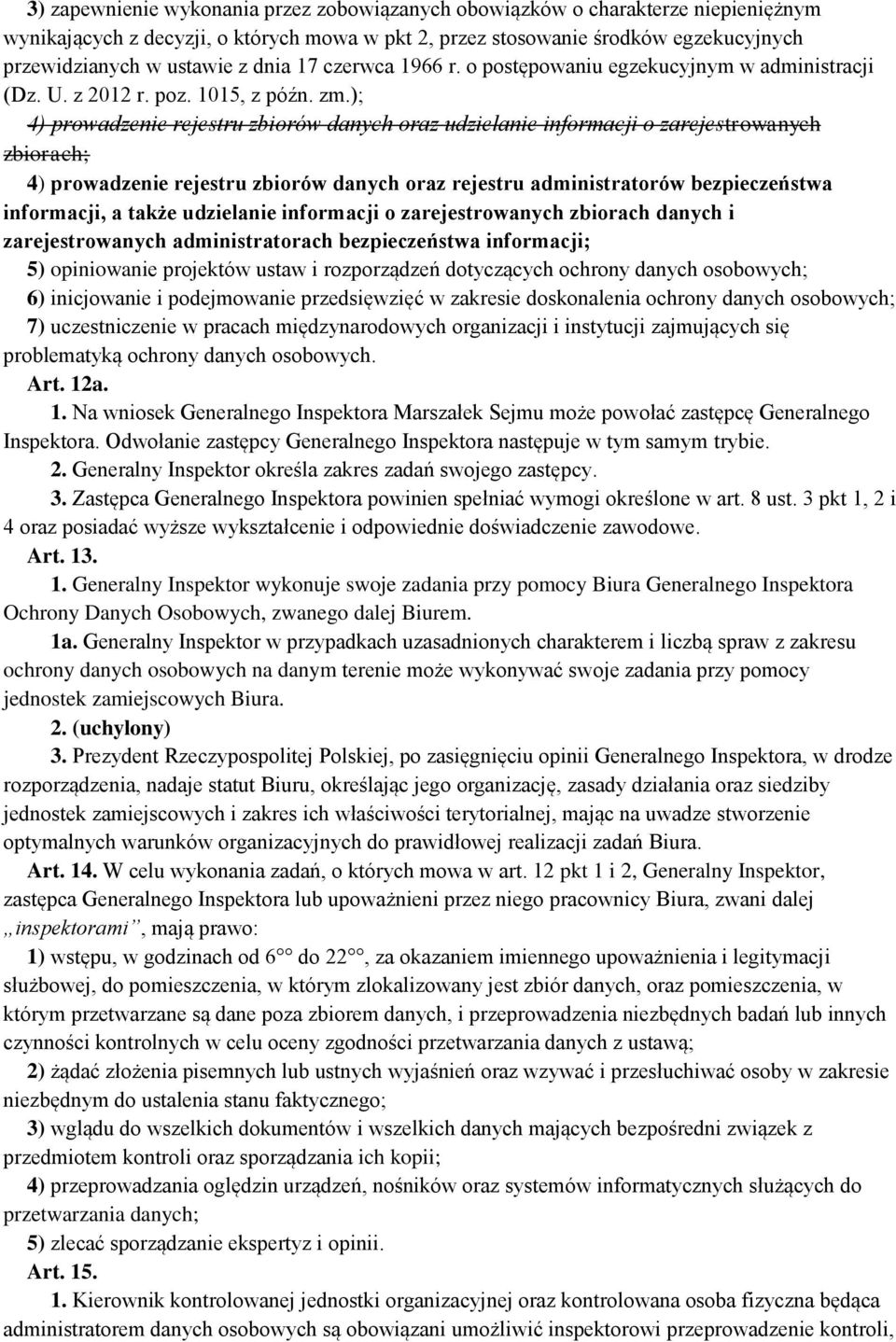 ); 4) prowadzenie rejestru zbiorów danych oraz udzielanie informacji o zarejestrowanych zbiorach; 4) prowadzenie rejestru zbiorów danych oraz rejestru administratorów bezpieczeństwa informacji, a