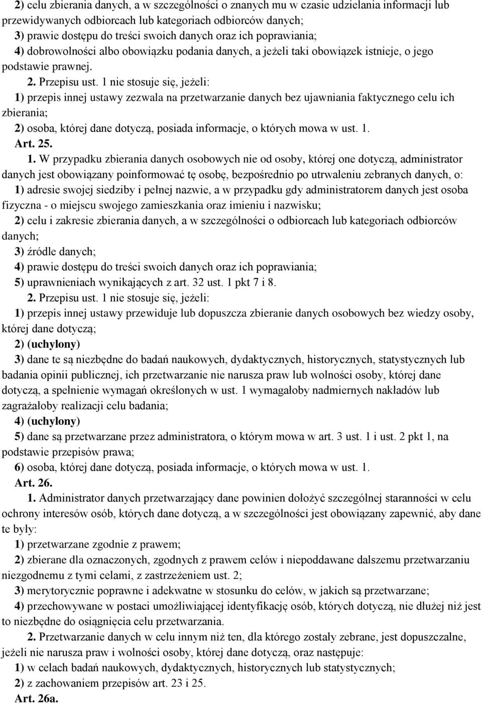 1 nie stosuje się, jeżeli: 1) przepis innej ustawy zezwala na przetwarzanie danych bez ujawniania faktycznego celu ich zbierania; 2) osoba, której dane dotyczą, posiada informacje, o których mowa w