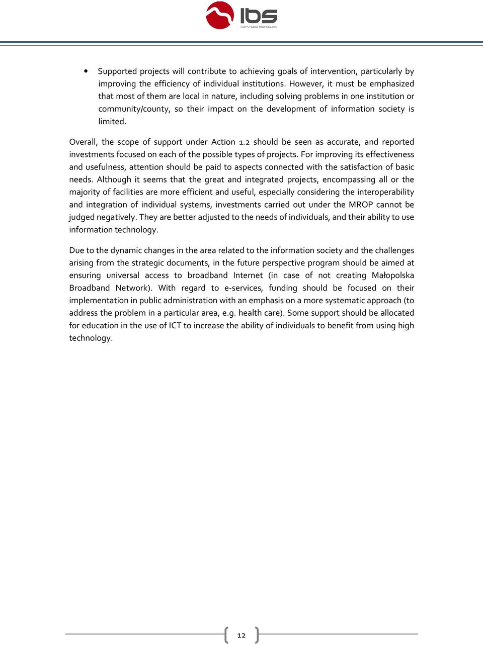 limited. Overall, the scope of support under Action 1.2 should be seen as accurate, and reported investments focused on each of the possible types of projects.