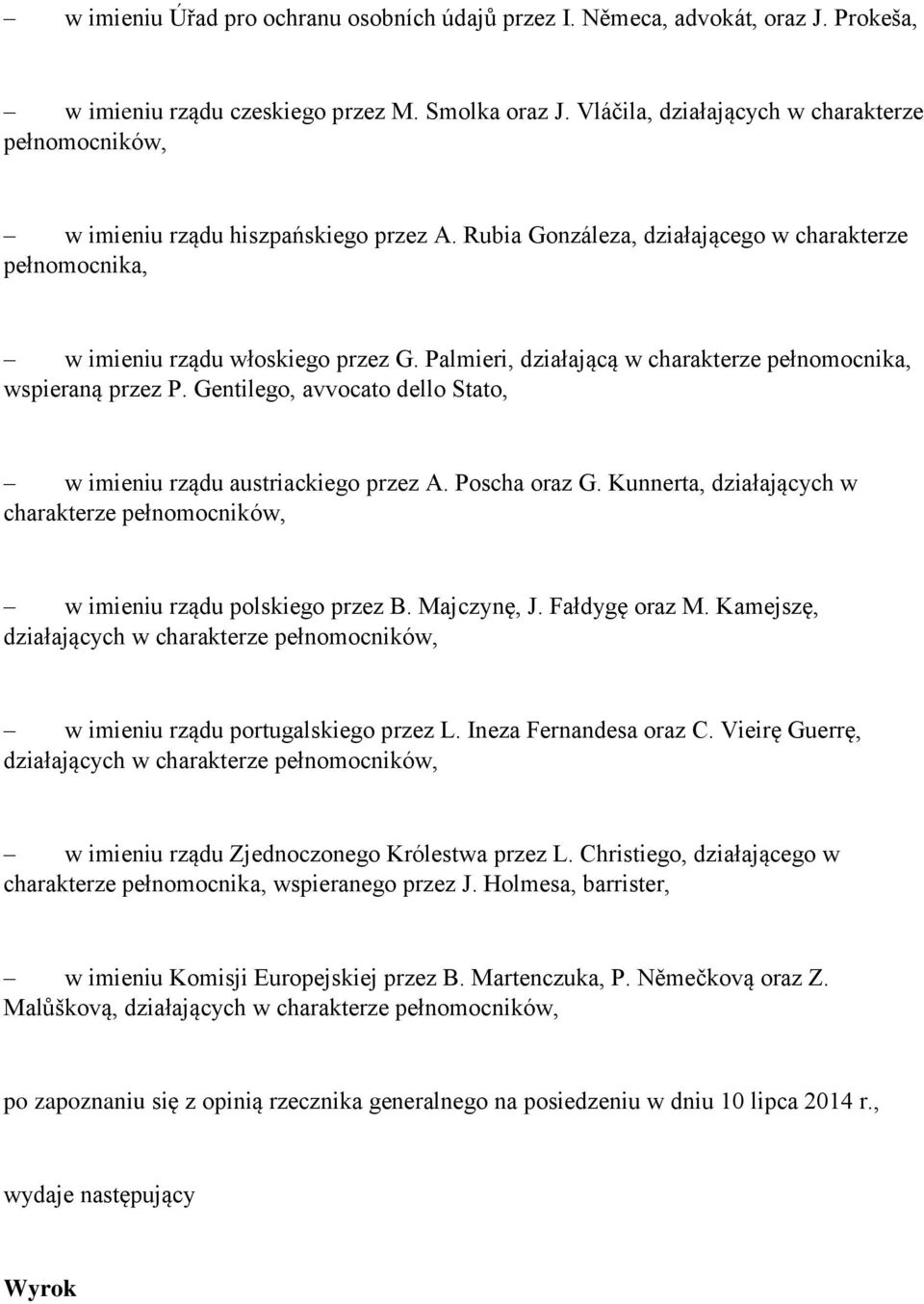 Palmieri, działającą w charakterze pełnomocnika, wspieraną przez P. Gentilego, avvocato dello Stato, w imieniu rządu austriackiego przez A. Poscha oraz G.