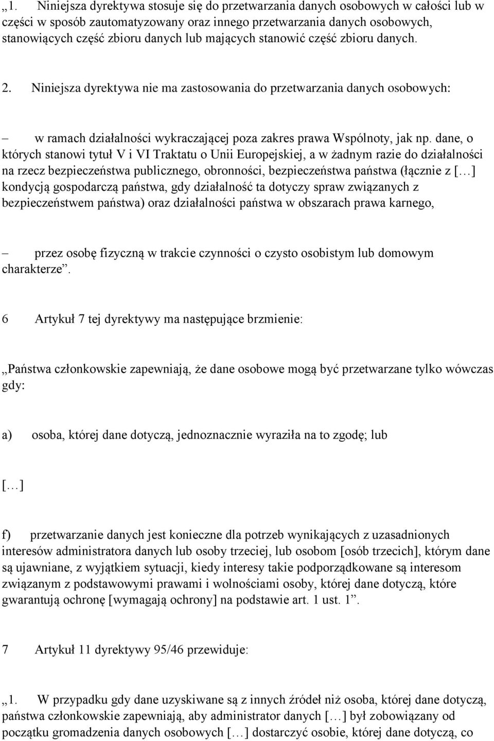 dane, o których stanowi tytuł V i VI Traktatu o Unii Europejskiej, a w żadnym razie do działalności na rzecz bezpieczeństwa publicznego, obronności, bezpieczeństwa państwa (łącznie z [ ] kondycją