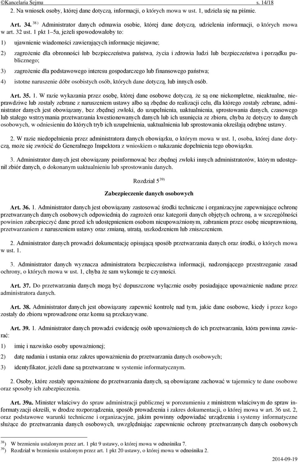 1 pkt 1 5a, jeżeli spowodowałoby to: 1) ujawnienie wiadomości zawierających informacje niejawne; 2) zagrożenie dla obronności lub bezpieczeństwa państwa, życia i zdrowia ludzi lub bezpieczeństwa i