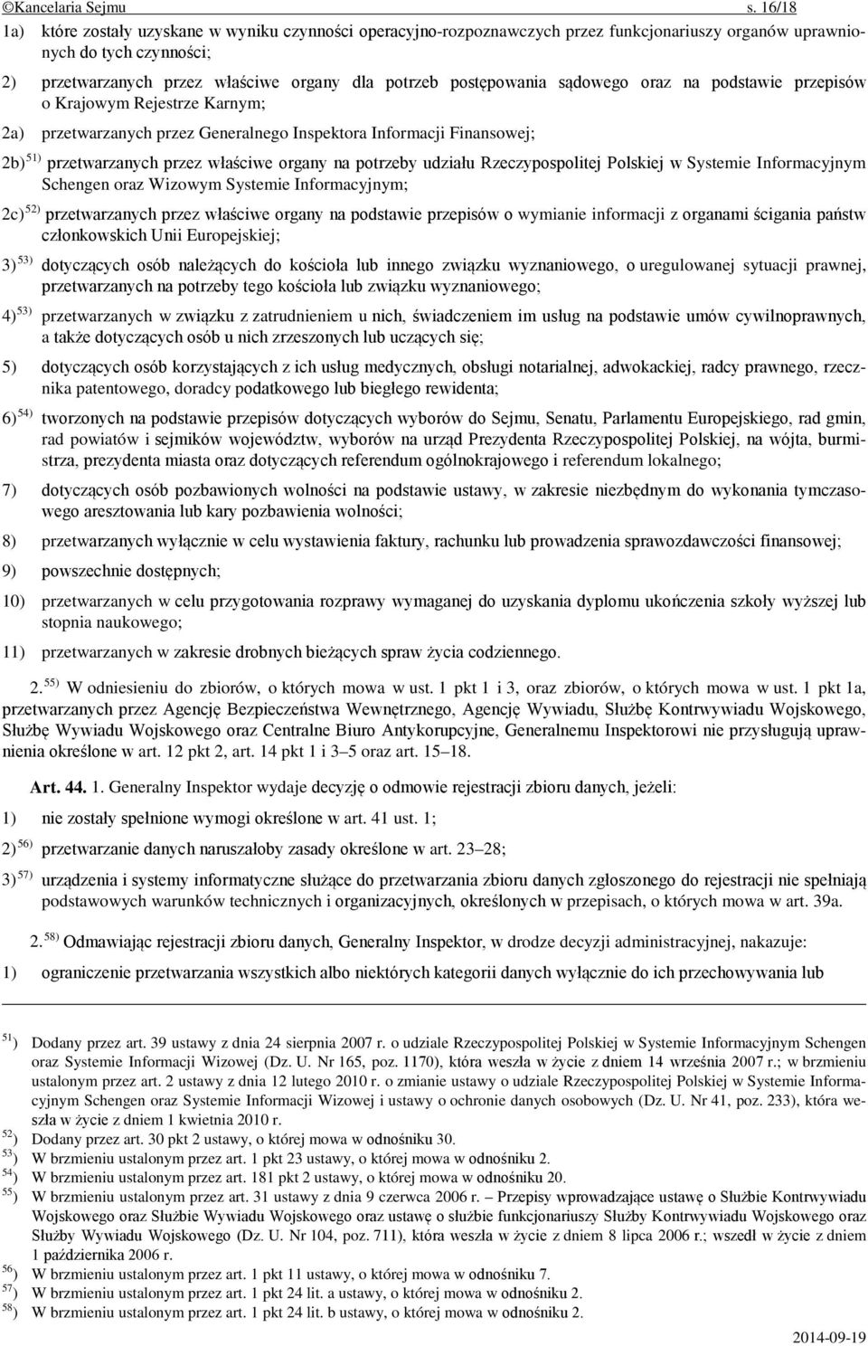 postępowania sądowego oraz na podstawie przepisów o Krajowym Rejestrze Karnym; 2a) przetwarzanych przez Generalnego Inspektora Informacji Finansowej; 2b) 51) przetwarzanych przez właściwe organy na