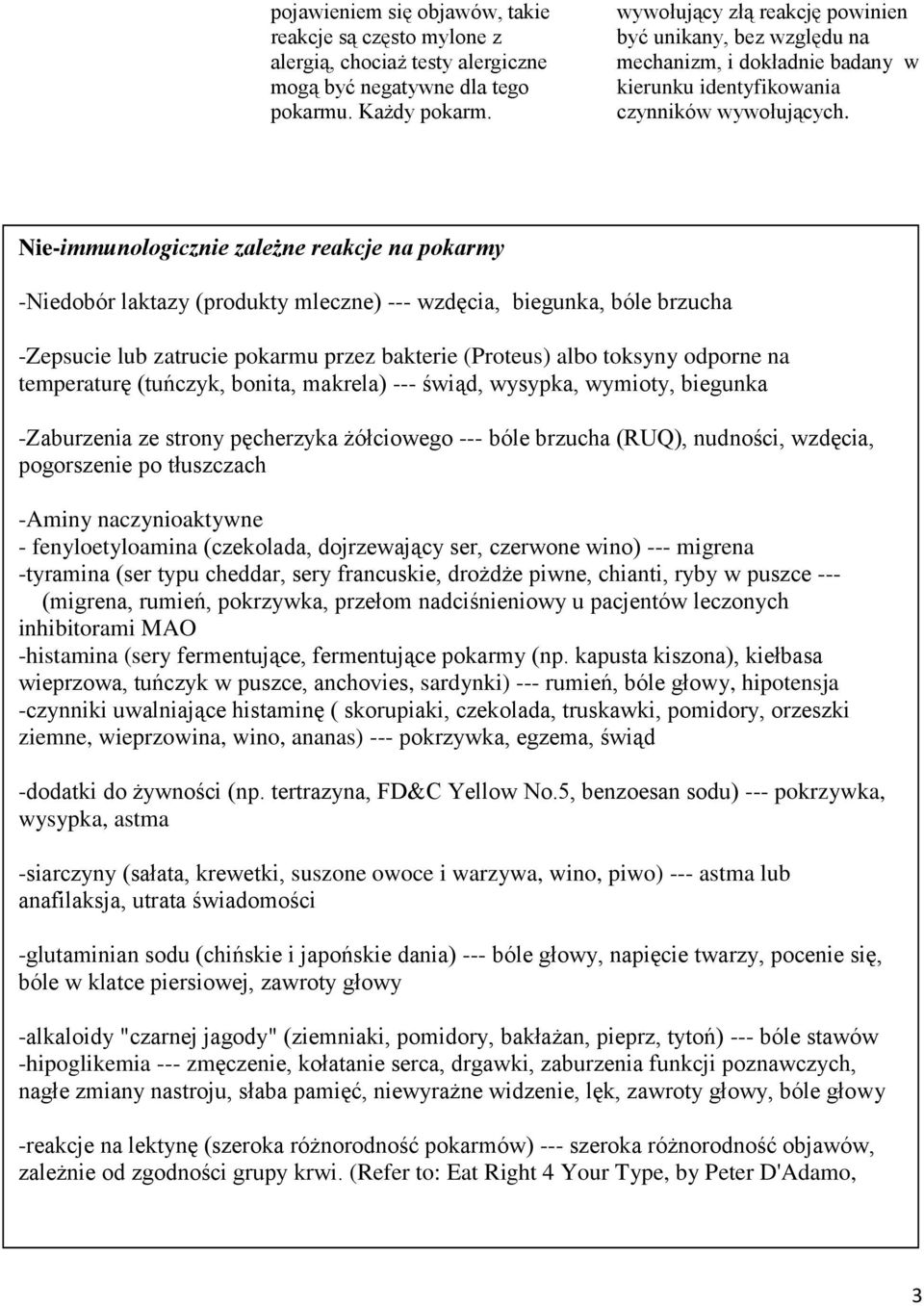 Nie-immunologicznie zależne reakcje na pokarmy -Niedobór laktazy (produkty mleczne) --- wzdęcia, biegunka, bóle brzucha -Zepsucie lub zatrucie pokarmu przez bakterie (Proteus) albo toksyny odporne na