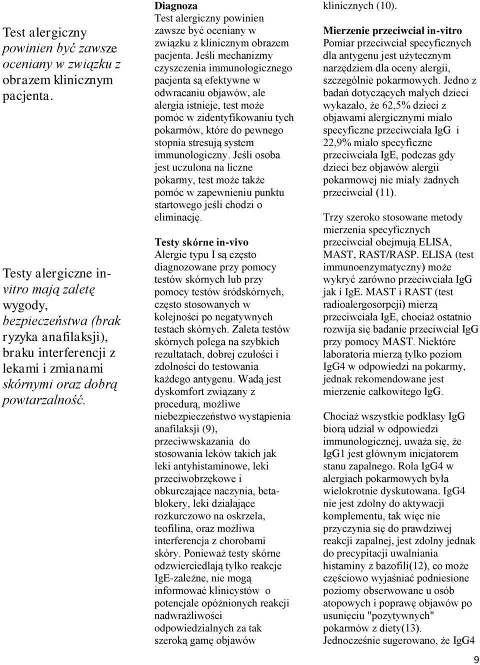 Diagnoza Test alergiczny powinien zawsze być oceniany w związku z klinicznym obrazem pacjenta.
