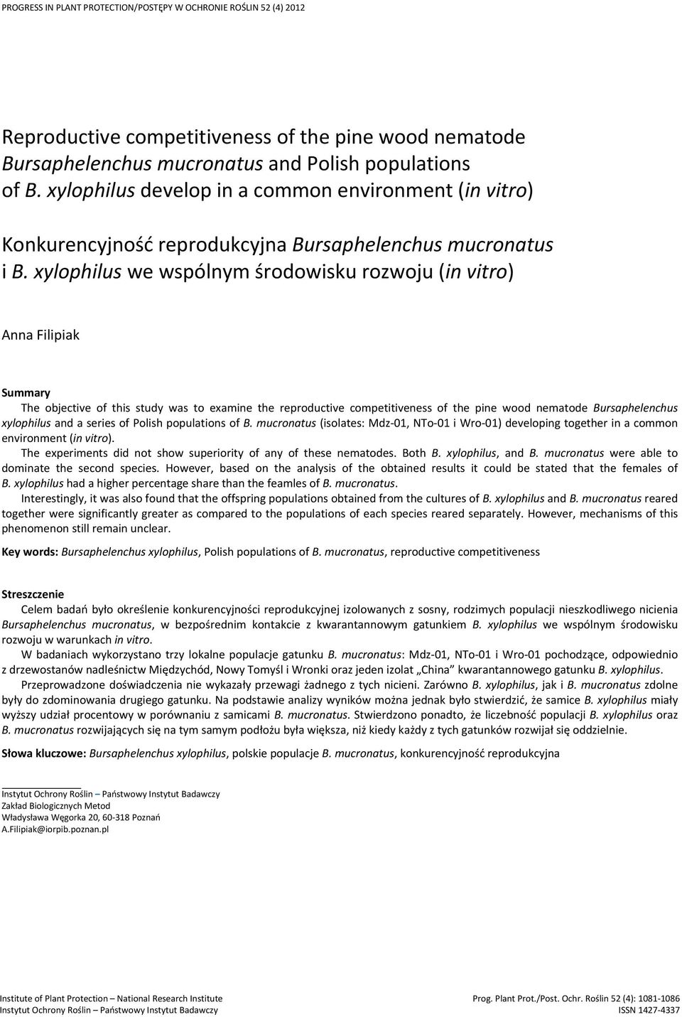 xylophilus we wspólnym środowisku rozwoju (in vitro) Anna Filipiak Summary The objective of this study was to examine the reproductive competitiveness of the pine wood nematode Bursaphelenchus