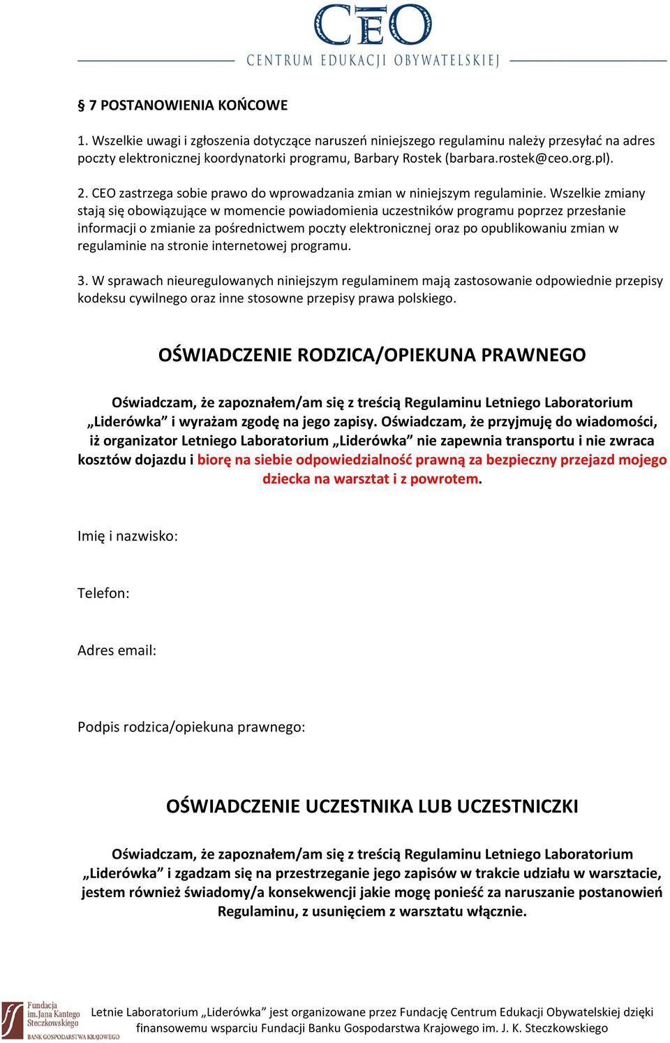 Wszelkie zmiany stają się obowiązujące w momencie powiadomienia uczestników programu poprzez przesłanie informacji o zmianie za pośrednictwem poczty elektronicznej oraz po opublikowaniu zmian w