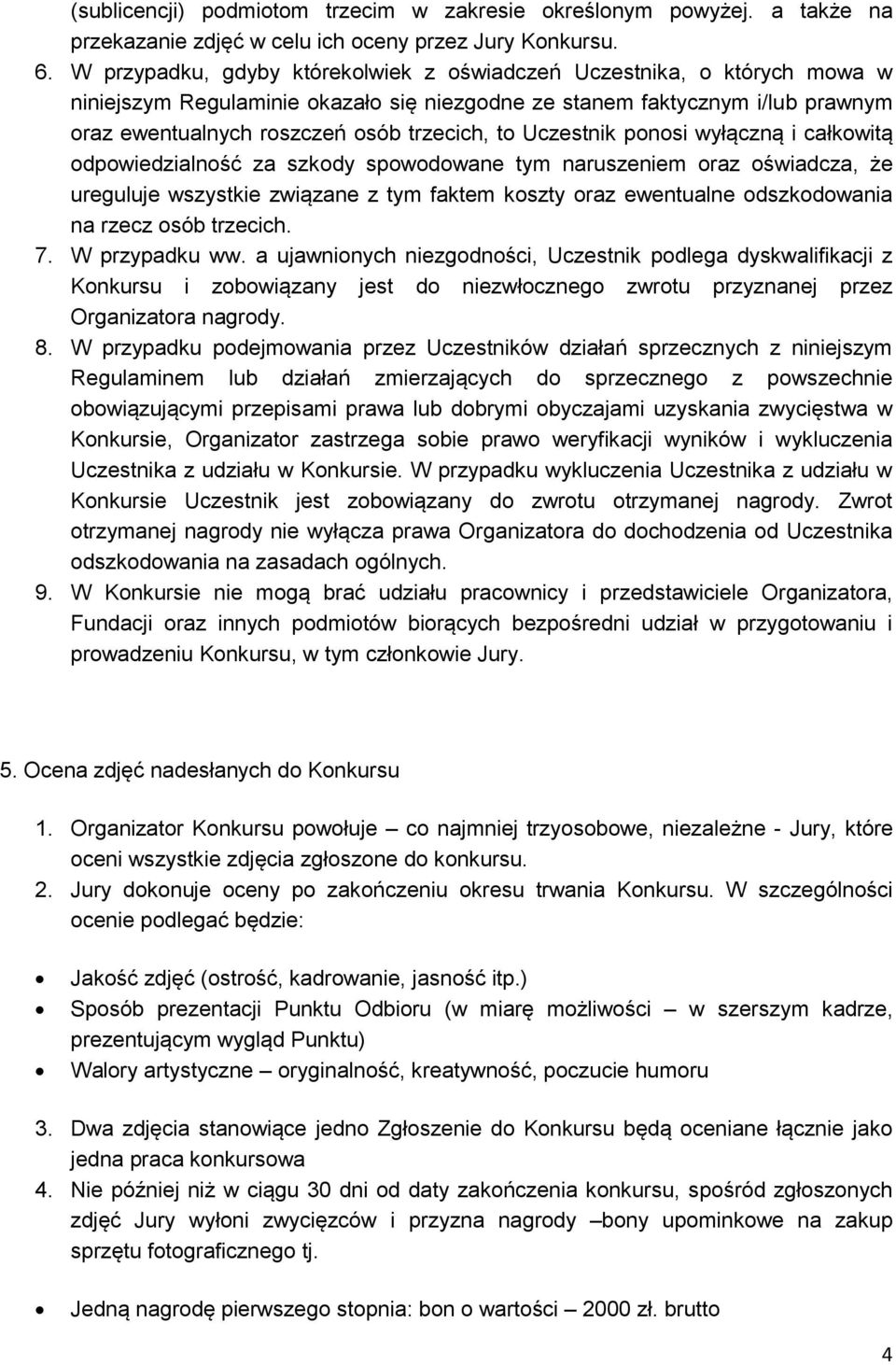 Uczestnik ponosi wyłączną i całkowitą odpowiedzialność za szkody spowodowane tym naruszeniem oraz oświadcza, że ureguluje wszystkie związane z tym faktem koszty oraz ewentualne odszkodowania na rzecz