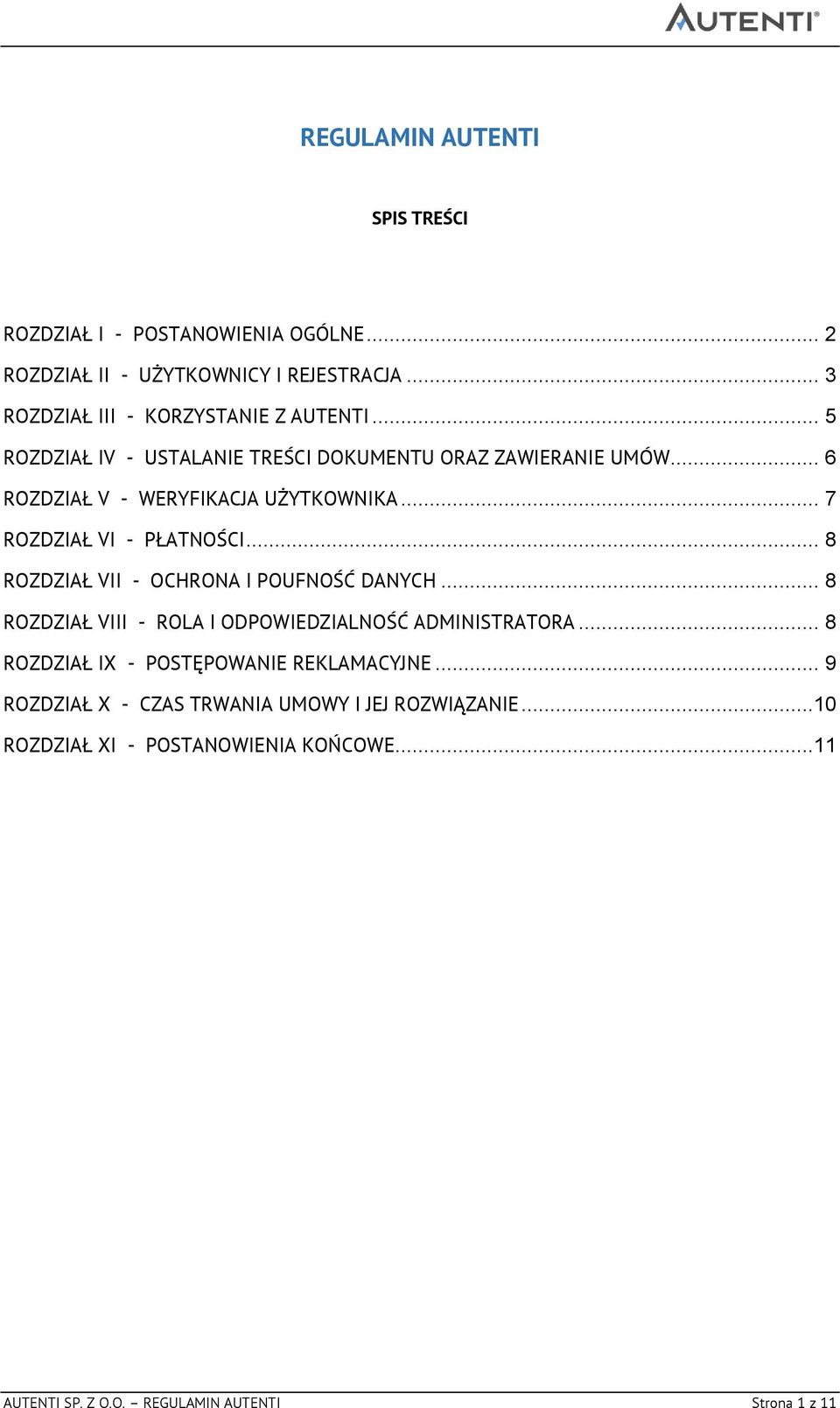 .. 6 ROZDZIAŁ V - WERYFIKACJA UŻYTKOWNIKA... 7 ROZDZIAŁ VI - PŁATNOŚCI... 8 ROZDZIAŁ VII - OCHRONA I POUFNOŚĆ DANYCH.