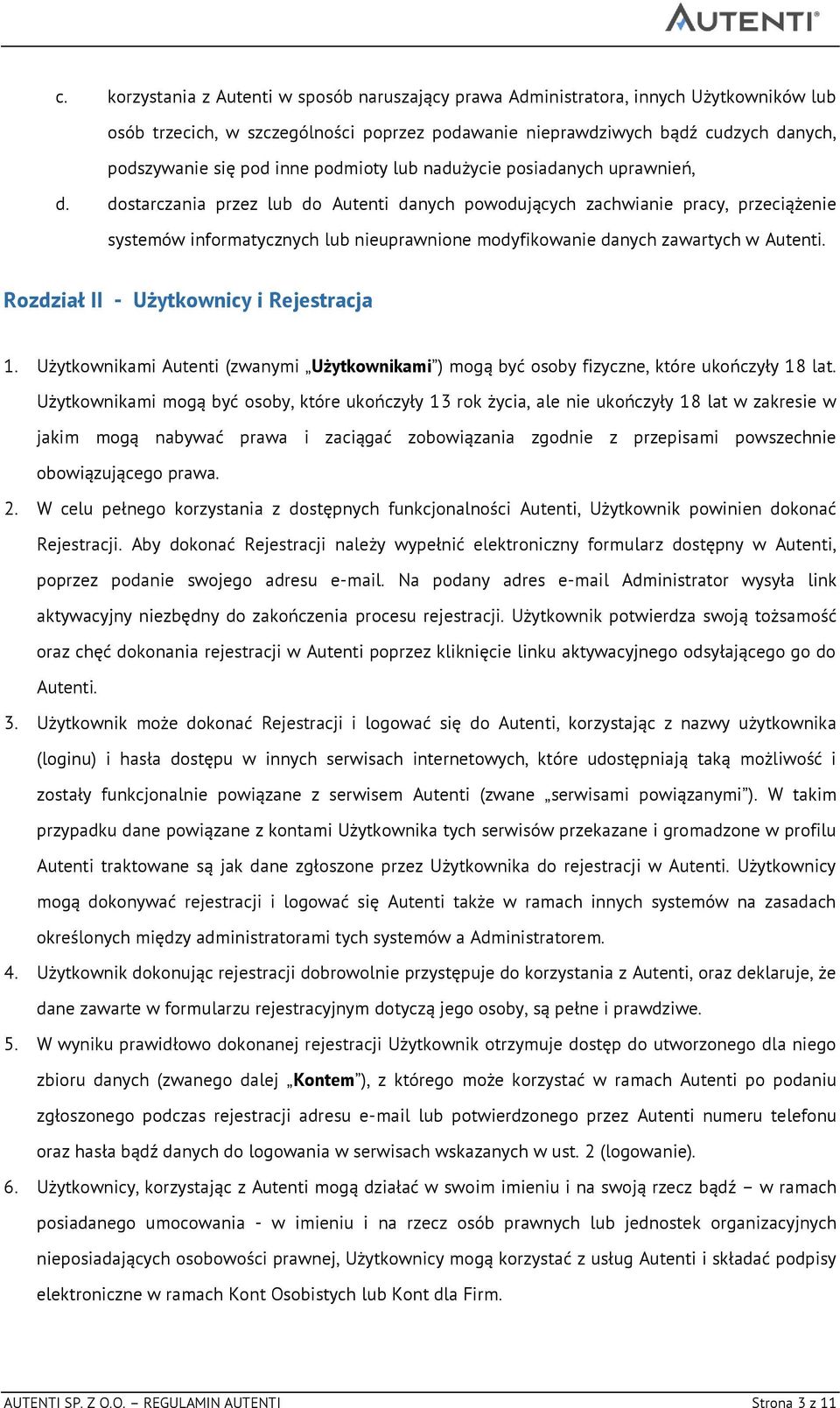 dostarczania przez lub do Autenti danych powodujących zachwianie pracy, przeciążenie systemów informatycznych lub nieuprawnione modyfikowanie danych zawartych w Autenti.