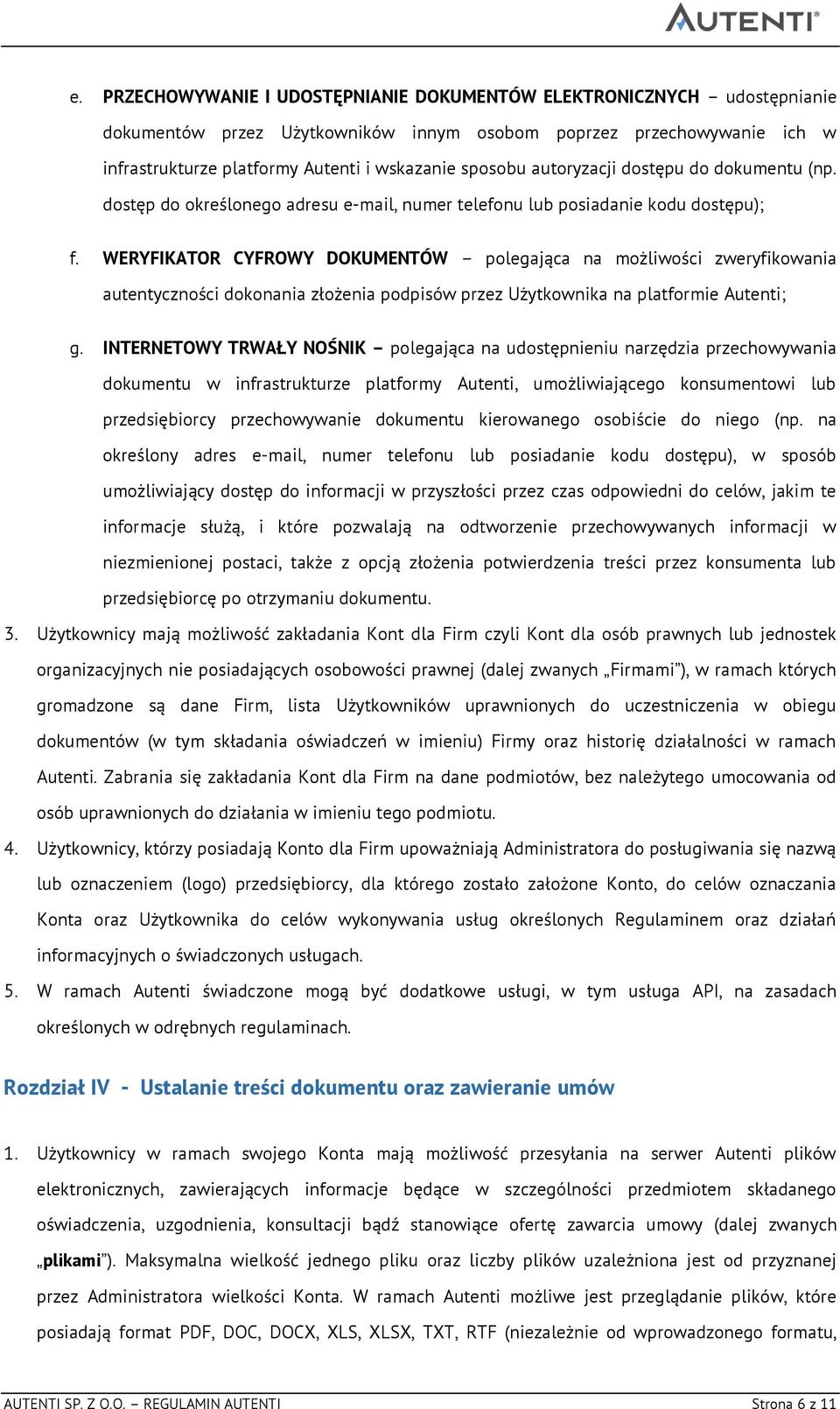 WERYFIKATOR CYFROWY DOKUMENTÓW polegająca na możliwości zweryfikowania autentyczności dokonania złożenia podpisów przez Użytkownika na platformie Autenti; g.