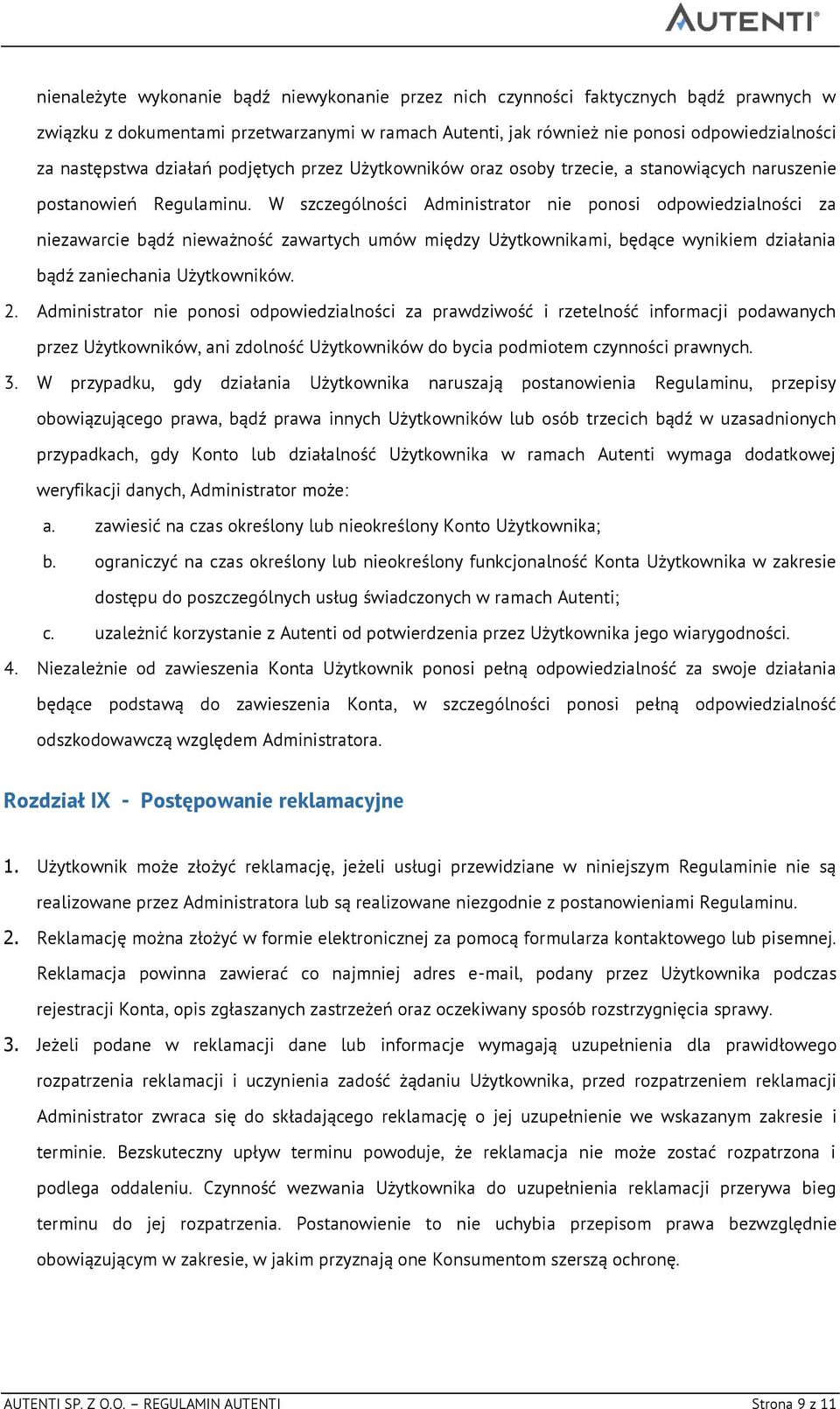 W szczególności Administrator nie ponosi odpowiedzialności za niezawarcie bądź nieważność zawartych umów między Użytkownikami, będące wynikiem działania bądź zaniechania Użytkowników. 2.