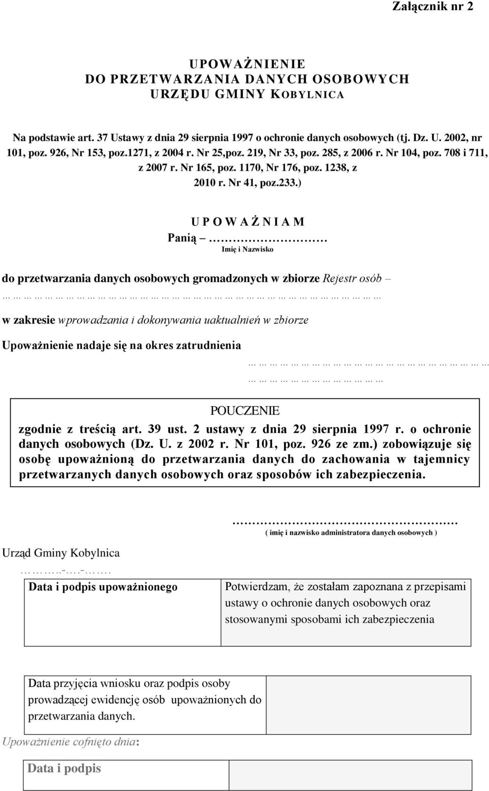 ) U P O W A Ż N I A M Panią Imię i Nazwisko do przetwarzania danych osobowych gromadzonych w zbiorze Rejestr osób w zakresie wprowadzania i dokonywania uaktualnień w zbiorze Upoważnienie nadaje się