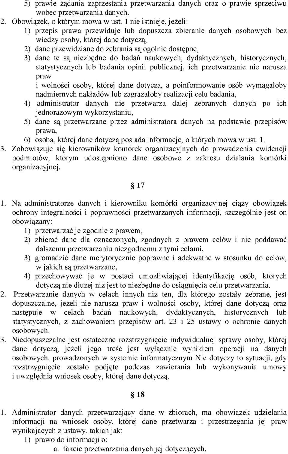 niezbędne do badań naukowych, dydaktycznych, historycznych, statystycznych lub badania opinii publicznej, ich przetwarzanie nie narusza praw i wolności osoby, której dane dotyczą, a poinformowanie