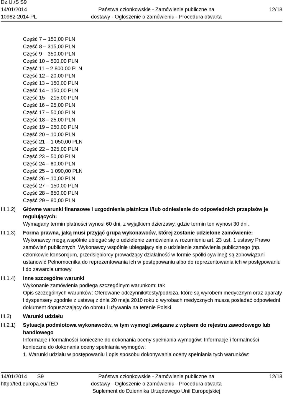 60,00 PLN Część 25 1 090,00 PLN Część 26 10,00 PLN Część 27 150,00 PLN Część 28 650,00 PLN Część 29 80,00 PLN Główne warunki finansowe i uzgodnienia płatnicze i/lub odniesienie do odpowiednich