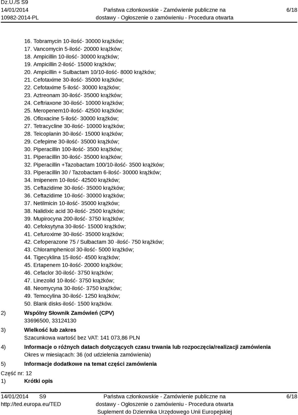 Ceftriaxone 30-ilość- 10000 krążków; 25. Meropenem10-ilość- 42500 krążków; 26. Ofloxacine 5-ilość- 30000 krążków; 27. Tetracycline 30-ilość- 10000 krążków; 28. Teicoplanin 30-ilość- 15000 krążków; 29.