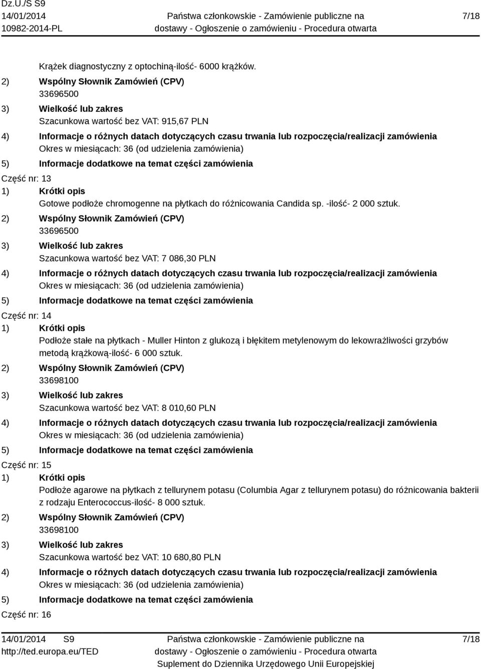 Szacunkowa wartość bez VAT: 7 086,30 PLN Część nr: 14 Podłoże stałe na płytkach - Muller Hinton z glukozą i błękitem metylenowym do lekowrażliwości grzybów metodą