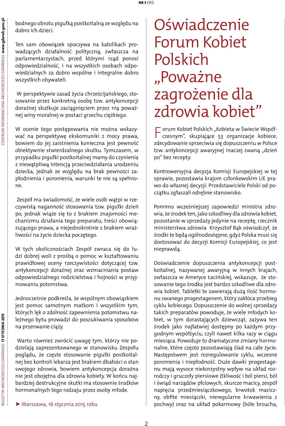 dobro wspólne i integralne dobro wszystkich obywateli. W perspektywie zasad życia chrześcijańskiego, stosowanie przez konkretną osobę tzw.