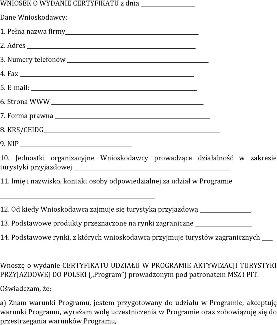 Od kiedy Wnioskodawca zajmuje się turystyką przyjazdową 13. Podstawowe produkty przeznaczone na rynki zagraniczne 14.