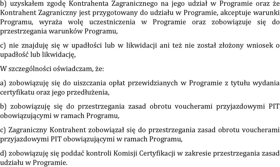 oświadczam, że: a) zobowiązuję się do uiszczania opłat przewidzianych w Programie z tytułu wydania certyfikatu oraz jego przedłużenia, b) zobowiązuję się do przestrzegania zasad obrotu voucherami