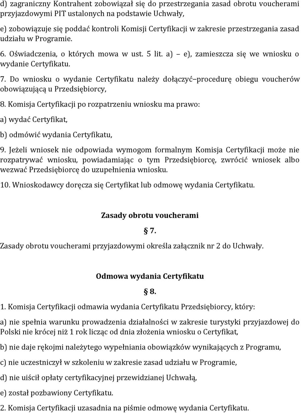 Do wniosku o wydanie Certyfikatu należy dołączyć procedurę obiegu voucherów obowiązującą u Przedsiębiorcy, 8.