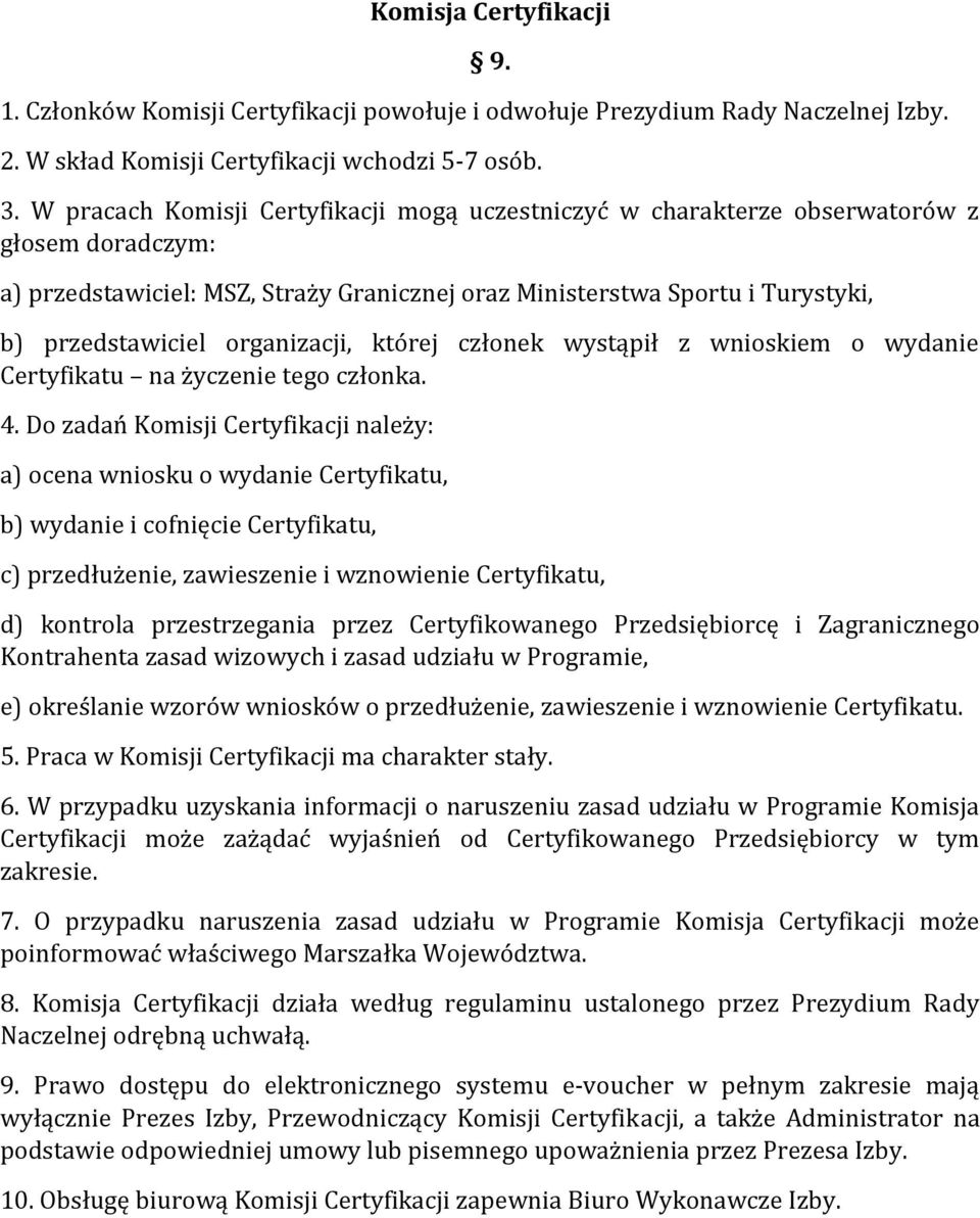 organizacji, której członek wystąpił z wnioskiem o wydanie Certyfikatu na życzenie tego członka. 4.