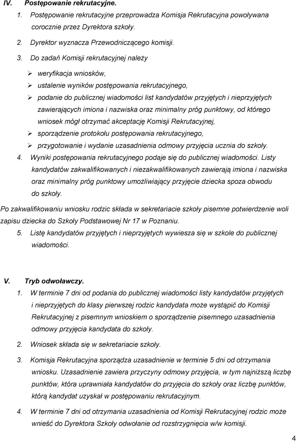 imiona i nazwiska oraz minimalny próg punktowy, od którego wniosek mógł otrzymać akceptację Komisji Rekrutacyjnej, sporządzenie protokołu postępowania rekrutacyjnego, przygotowanie i wydanie