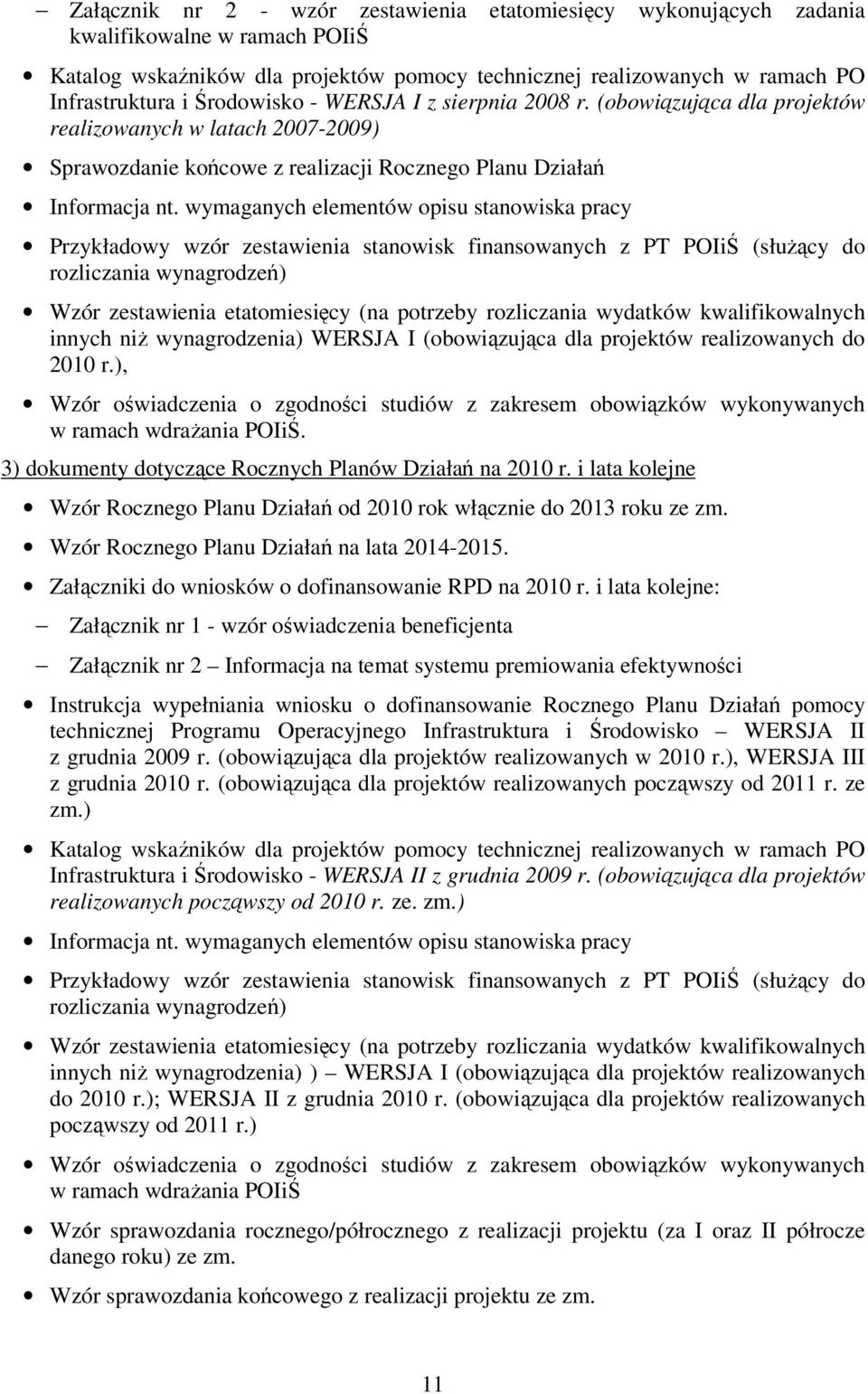 wymaganych elementów opisu stanowiska pracy Przykładowy wzór zestawienia stanowisk finansowanych z PT POIiŚ (służący do rozliczania wynagrodzeń) Wzór zestawienia etatomiesięcy (na potrzeby