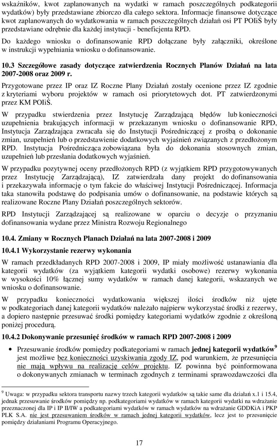 Do każdego wniosku o dofinansowanie RPD dołączane były załączniki, określone w instrukcji wypełniania wniosku o dofinansowanie. 10.