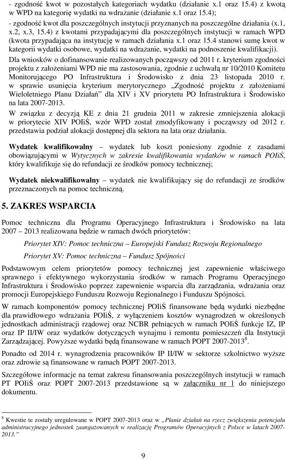 4 stanowi sumę kwot w kategorii wydatki osobowe, wydatki na wdrażanie, wydatki na podnoszenie kwalifikacji). Dla wniosków o dofinansowanie realizowanych począwszy od 2011 r.