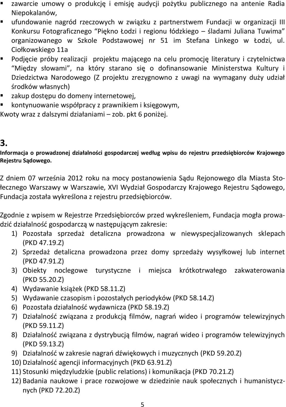 Ciołkowskiego 11a Podjęcie próby realizacji projektu mającego na celu promocję literatury i czytelnictwa Między słowami, na który starano się o dofinansowanie Ministerstwa Kultury i Dziedzictwa