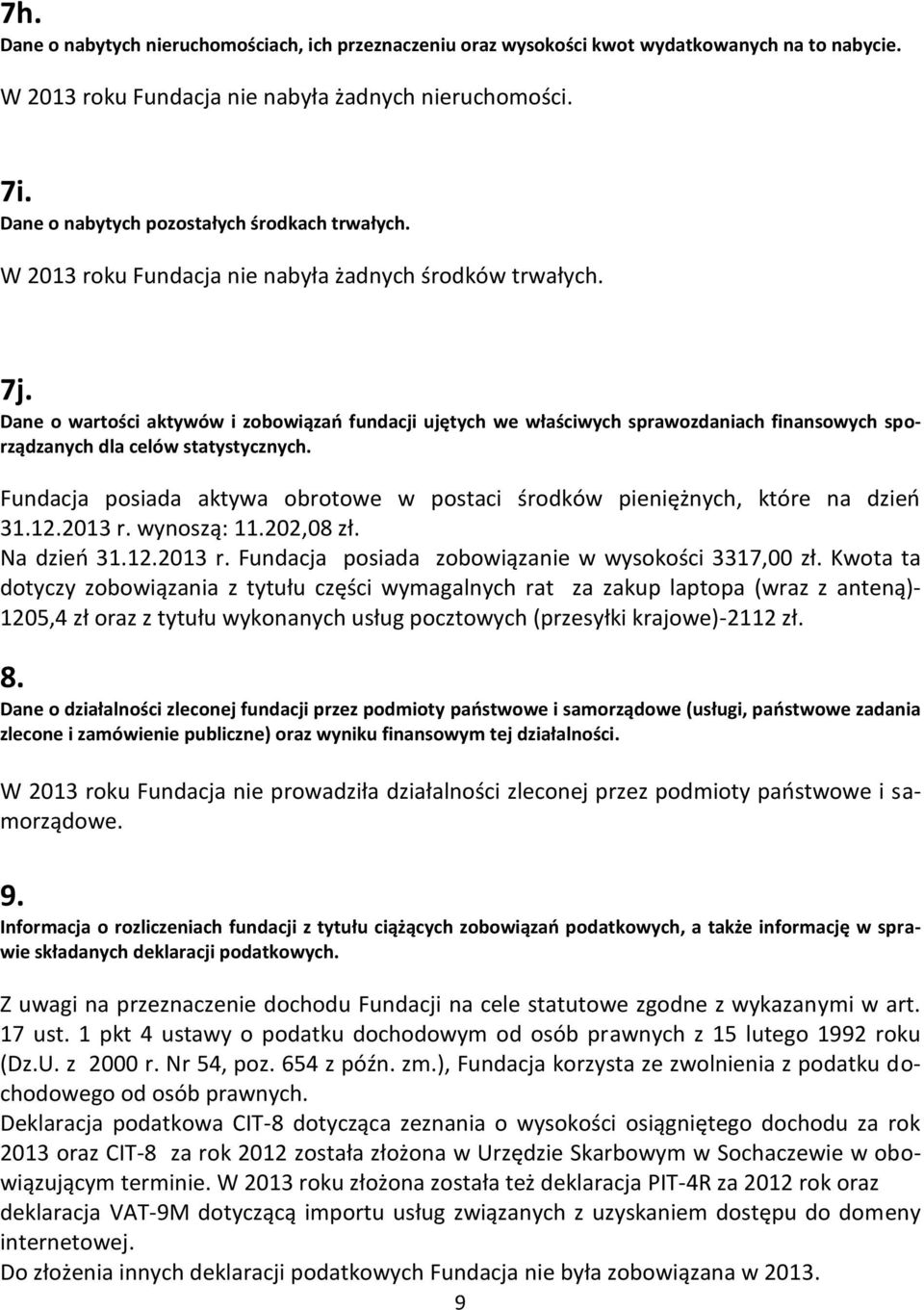 Dane o wartości aktywów i zobowiązań fundacji ujętych we właściwych sprawozdaniach finansowych sporządzanych dla celów statystycznych.