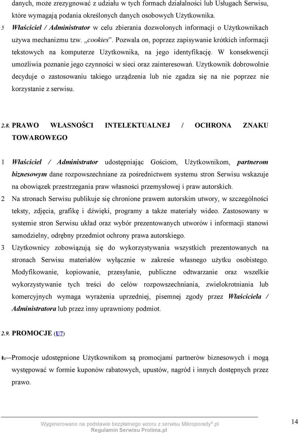 Pozwala on, poprzez zapisywanie krótkich informacji tekstowych na komputerze Użytkownika, na jego identyfikację. W konsekwencji umożliwia poznanie jego czynności w sieci oraz zainteresowań.