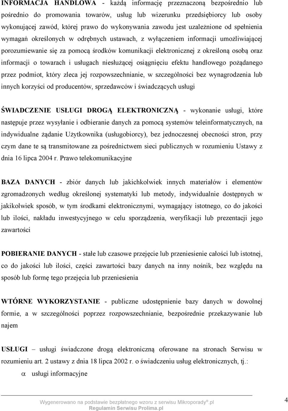 osobą oraz informacji o towarach i usługach niesłużącej osiągnięciu efektu handlowego pożądanego przez podmiot, który zleca jej rozpowszechnianie, w szczególności bez wynagrodzenia lub innych