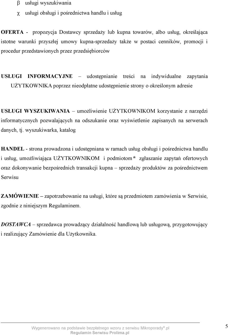 strony o określonym adresie USŁUGI WYSZUKIWANIA umożliwienie UŻYTKOWNIKOM korzystanie z narzędzi informatycznych pozwalających na odszukanie oraz wyświetlenie zapisanych na serwerach danych, tj.