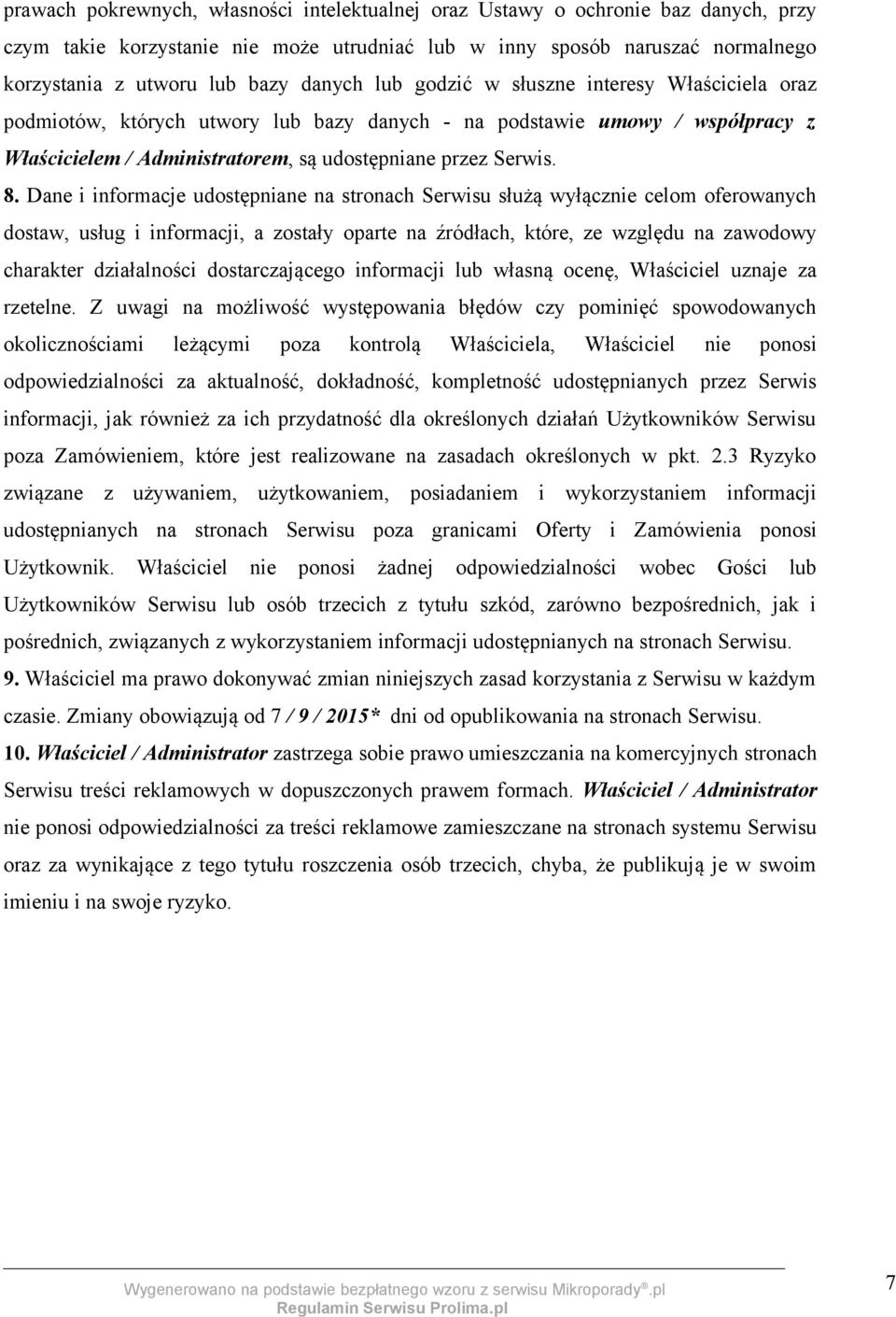 Dane i informacje udostępniane na stronach Serwisu służą wyłącznie celom oferowanych dostaw, usług i informacji, a zostały oparte na źródłach, które, ze względu na zawodowy charakter działalności