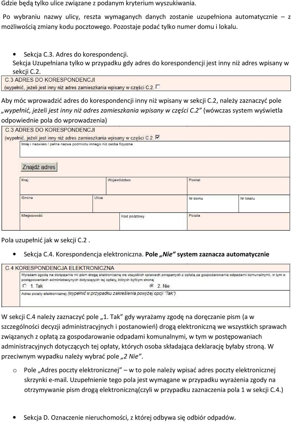 Aby móc wprowadzić adres do korespondencji inny niż wpisany w sekcji C.2, należy zaznaczyć pole wypełnić, jeżeli jest inny niż adres zamieszkania wpisany w części C.